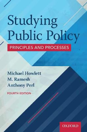 Studying Public Policy : 4th Edition - Principles and Processes - Michael Howlett