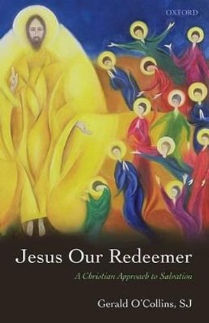 Jesus Our Redeemer : A Christian Approach to Salvation - SJ, Gerald O'Collins