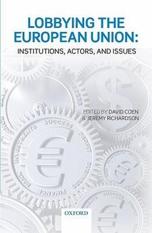 Lobbying the European Union : Institutions, Actors, and Issues - David Coen