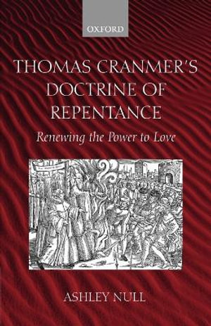 Thomas Cranmer's Doctrine of Repentance : Renewing the Power to Love - Ashley Null