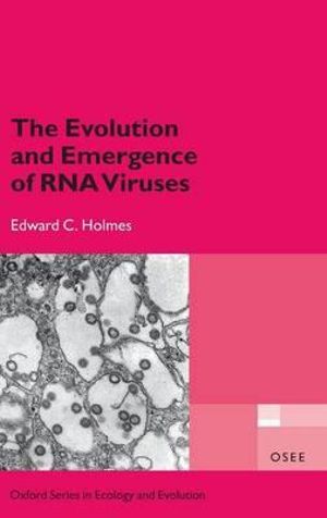 The Evolution and Emergence of RNA Viruses : Oxford Ecology and Evolution - Edward C. Holmes