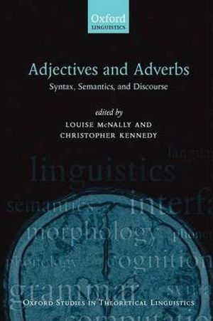 Adjectives and Adverbs : Syntax, Semantics, and Discourse - Louise McNally