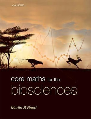 Core Maths for the Biosciences - Martin B. Reed