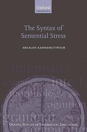 The Syntax of Sentential Stress : Oxford Studies in Theoretical Linguistics - Arsalan Kahnemuyipour