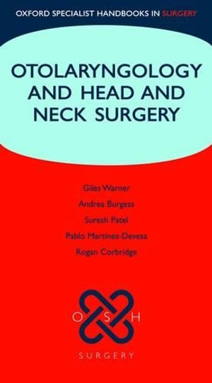 Otolaryngology and Head and Neck Surgery : Oxford Specialist Handbooks in Surgery - Giles Warner