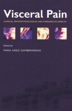 Visceral Pain : Clinical, Pathophysiological and Therapeutic Aspects - Maria Adele Giamberardino