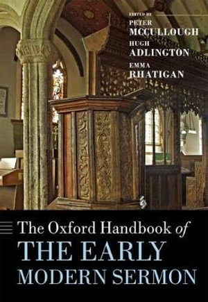 The Oxford Handbook of the Early Modern Sermon : Oxford Handbooks - Peter McCullough