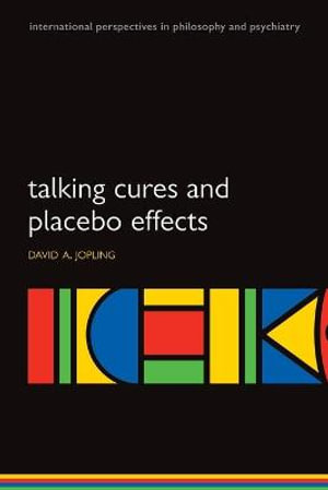 Talking Cures and Placebo Effects : International Persp Philos & Psychiatry - David A. Jopling