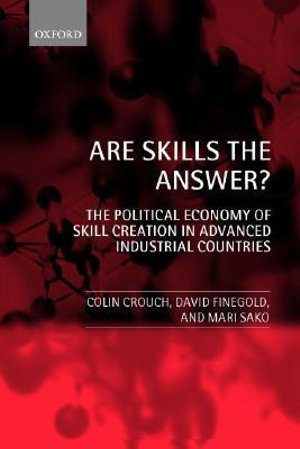 Are Skills the Answer : The Political Economy of Skill Creation in Advanced Industrial Countries - Colin Crouch