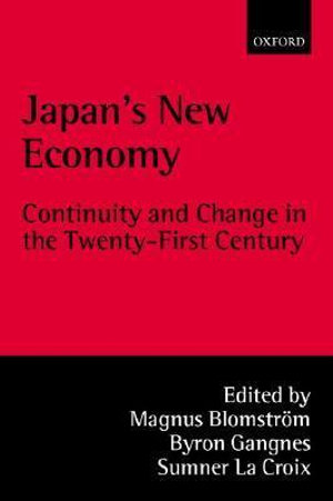 Japan's New Economy : Continuity and Change in the Twenty-First Century - Magnus Blomstr&ouml;m