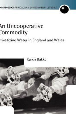 Uncooperative Community : Privatizing Water in England and Wales - Karen J. Bakker