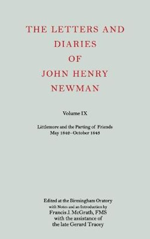 The Letters and Diaries of John Henry Newman: Volume IX : Littlemore and the Parting of Friends May 1842-October 1843 - FMS, Francis J. McGrath