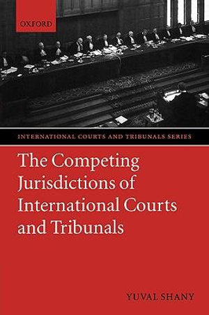 Competing Jurisdictions of International Courts and Tribunals : International Courts and Tribunals - Yuval Shany