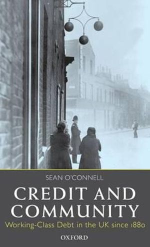 Credit and Community : Working-Class Debt in the UK Since 1880 - Sean O'Connell