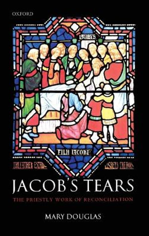 Jacob's Tears : The Priestly Work of Reconcilliation - Mary Douglas