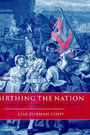 Birthing the Nation : Sex, Science, and the Conception of Eighteenth-Century Britons - Lisa Forman Cody