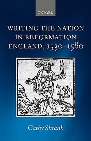 Writing the Nation in Reformation England, 1530-1580 - Cathy Shrank