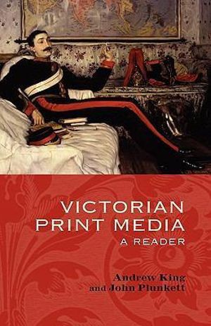 Victorian Print Media : A Reader - John Plunkett