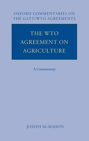 The WTO Agreement on Agriculture : A Commentary - Joseph McMahon