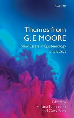 Themes from G.E Moore : New Essays in Epistemology and Ethics - Susana Nuccetelli