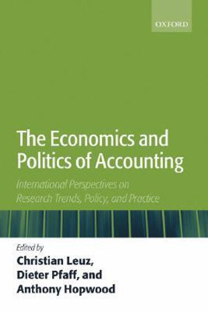 The Economics and Politics of Accounting : International Perspectives on Trends, Policy and Practice - Christian Leuz