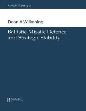 Ballistic-Missile Defence and Strategic Stability : Adelphi Papers - Dean A. Wilkening