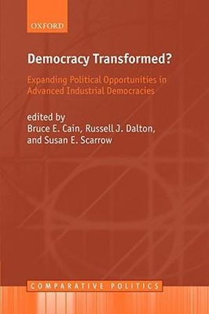 Democracy Transformed? : Expanding Political Oppurtunities in Advanced Industrial Democracies - Bruce E. Cain