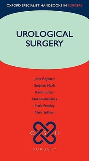 Urological Surgery : Oxford Specialist Handbooks in Surgery - John Reynard