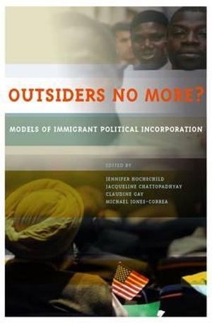 Outsiders No More? : Models of Immigrant Political Incorporation - Jennifer Hochschild