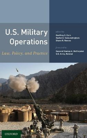 U.S. Military Operations : Law, Policy, and Practice - Geoffrey S. Corn