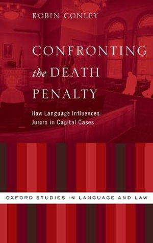 Confronting the Death Penalty : How Language Influences Jurors in Capital Cases - Robin Conley