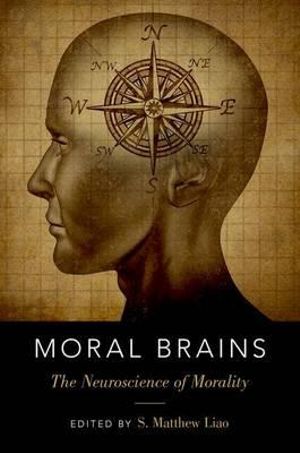 Moral Brains : The Neuroscience of Morality - S. Matthew Liao