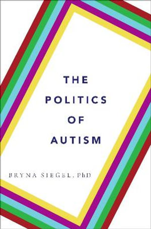 The Politics of Autism : What It Means For America - Bryna Siegel