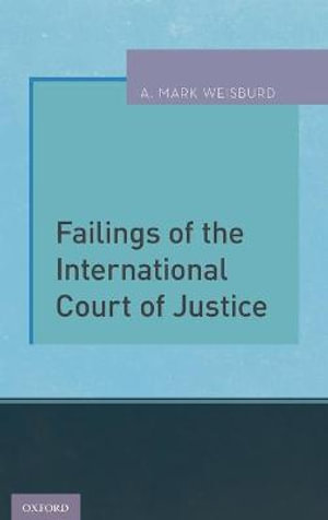 Failings of the International Court of Justice - A. Mark Weisburd