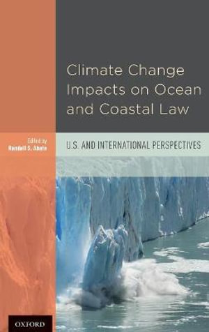 Climate Change Impacts on Ocean and Coastal Law : U.S. and International Perspectives - Randall S. Abate