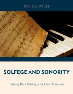 Solfege and Sonority : Teaching Music Reading in the Choral Classroom - David J. Xiques