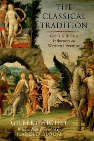 The Classical Tradition : Greek and Roman Influences on Western Literature - Gilbert Highet