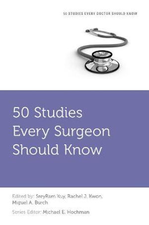 50 Studies Every Surgeon Should Know : Fifty Studies Every Doctor Should Know - SreyRam Kuy