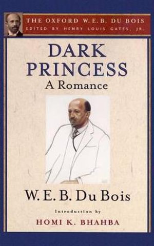 Dark Princess (The Oxford W. E. B. Du Bois) : A Romance - Henry Louis Gates