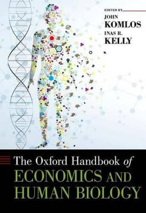 The Oxford Handbook of Economics and Human Biology : Oxford Handbooks - John Komlos