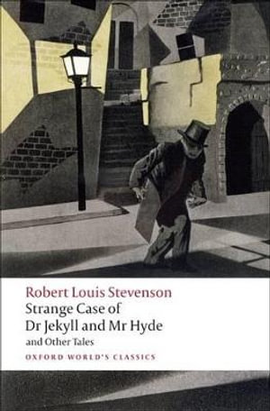 Strange Case of Dr Jekyll and Mr Hyde and Other Tales : Oxford World's Classics - Robert Louis Stevenson