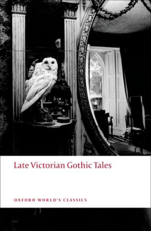 Late Victorian Gothic Tales : Oxford World's Classics - Roger Luckhurst