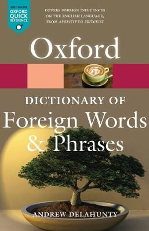 The Oxford Dictionary of Foreign Words and Phrases : Oxford Quick Reference - Andrew Delahunty