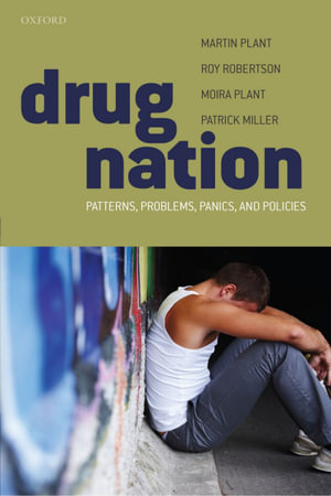 Drug Nation : Patterns, problems, panics & policies - Martin Plant