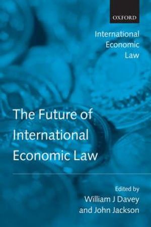 The Future of International Economic Law : International Economic Law Series - William J. Davey