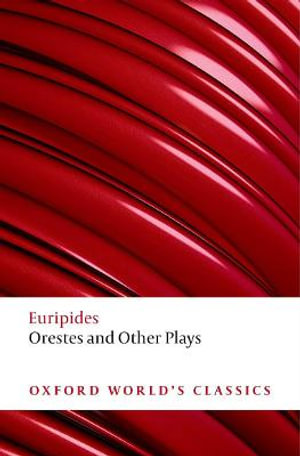 Orestes and Other Plays : Oxford World's Classics - Euripides .