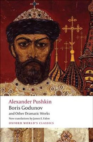 Boris Godunov and Other Dramatic Works : Oxford World's Classics - Alexander Pushkin