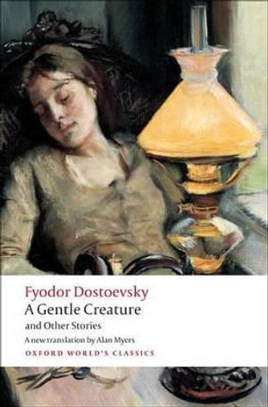 A Gentle Creature and Other Stories : White Nights; A Gentle Creature; The Dream of A Ridiculous Man - Fyodor Dostoevsky