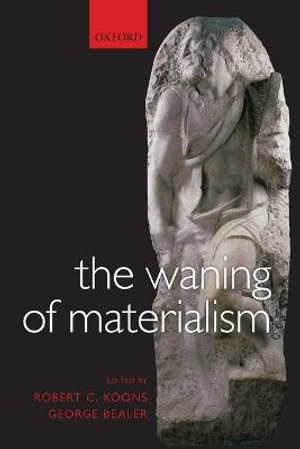 The Waning of Materialism - Robert C. Koons