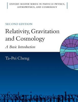 Relativity, Gravitation And Cosmology A Basic Introduction : A Basic Introduction - Ta-Pei Cheng